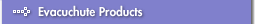 Evacuchute Products